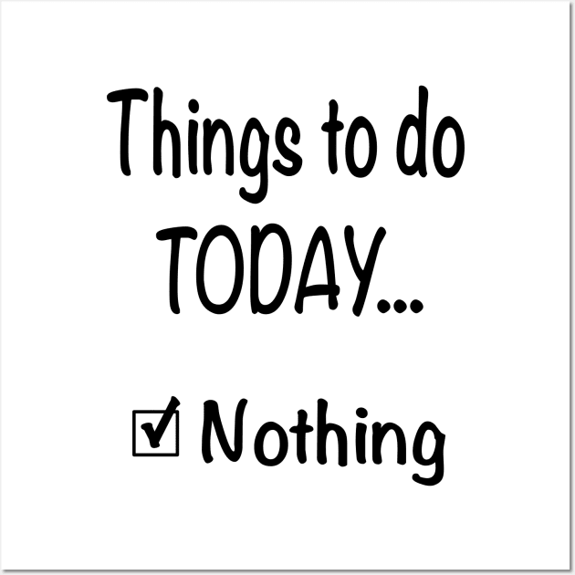 Things To Do Today, Nothing Sarcastic Saying Funny Checklist Wall Art by FlashMac